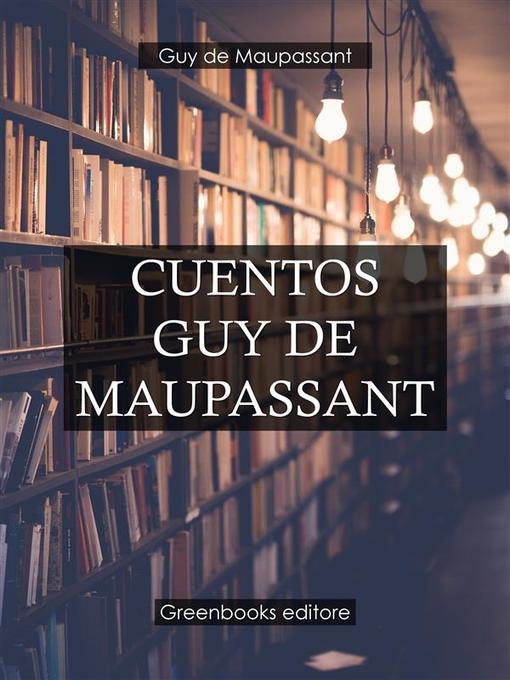 Title details for Cuentos Guy de Maupassant by Guy de Maupassant - Available